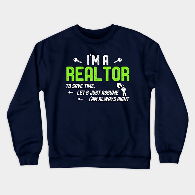 I'm a Realtor To Save Time Let's Just Assume I'm Always Right Crewneck Sweatshirt by kaza191